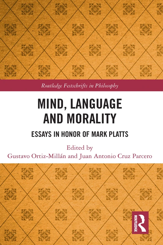Mind, Language and Morality: Essays in Honor of Mark Platts (Routledge Festschrifts in Philosophy)