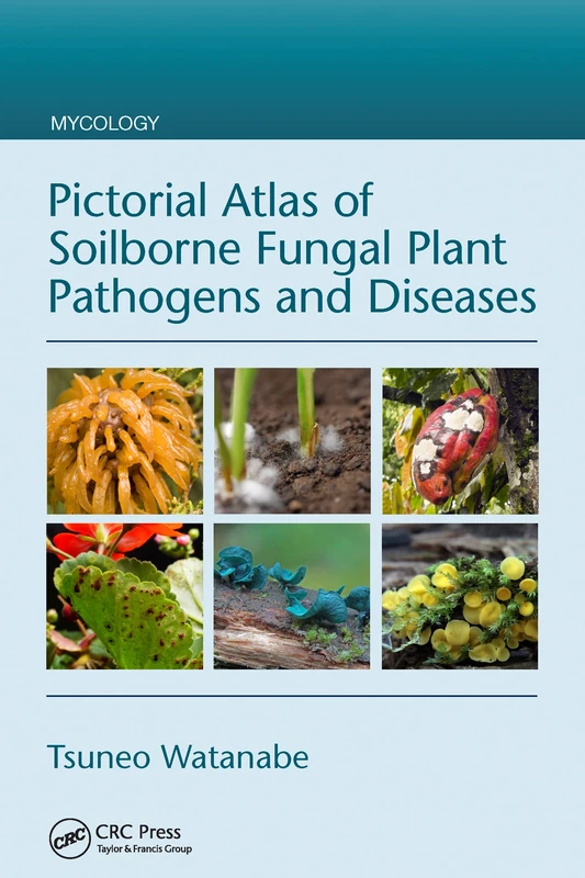 Pictorial Atlas of Soilborne Fungal Plant Pathogens and Diseases (Mycology)