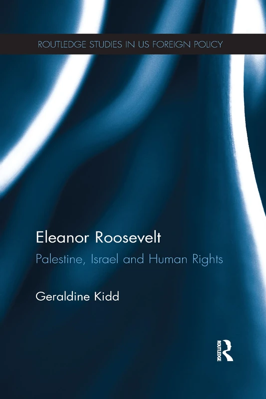 Eleanor Roosevelt: Palestine, Israel and Human Rights (Routledge Studies in US Foreign Policy) - Image 1