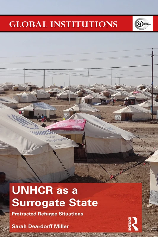 UNHCR as a Surrogate State: Protracted Refugee Situations (Global Institutions)