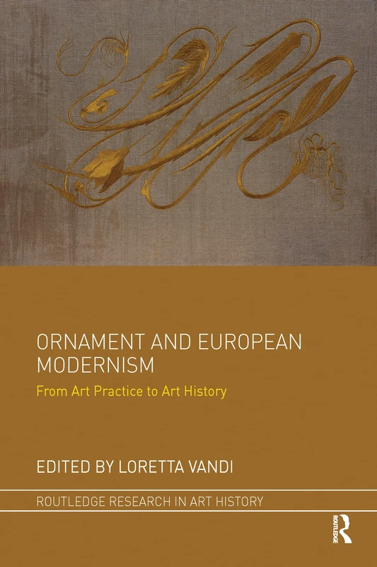 Ornament and European Modernism: From Art Practice to Art History (Routledge Research in Art History)
