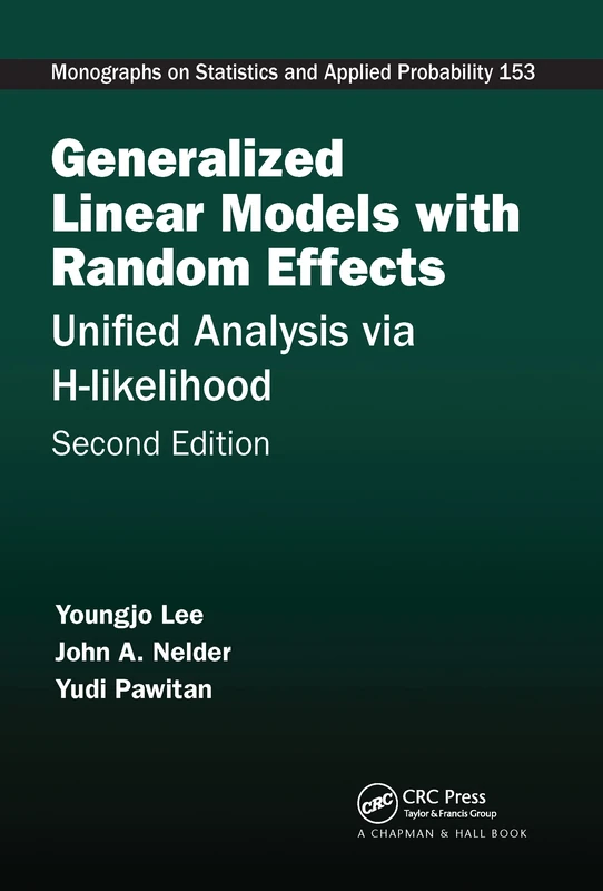 Generalized Linear Models with Random Effects: Unified Analysis via H-likelihood, Second Edition (Chapman & Hall/CRC Monographs on Statistics and Applied Probability)