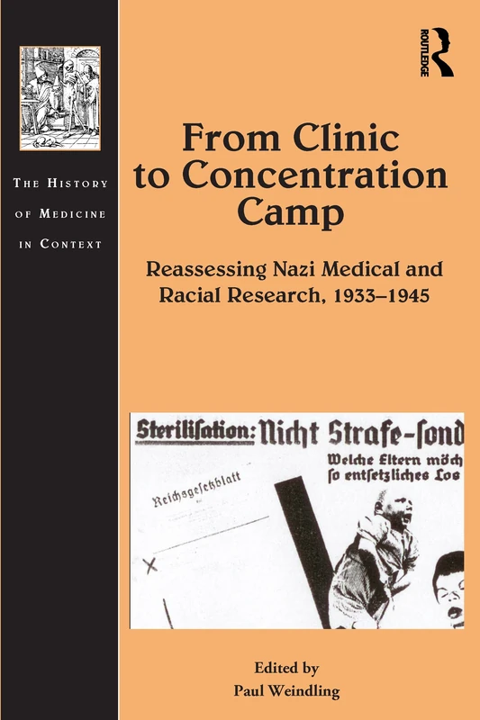 From Clinic to Concentration Camp: Reassessing Nazi Medical and Racial Research, 1933-1945 (The History of Medicine in Context)