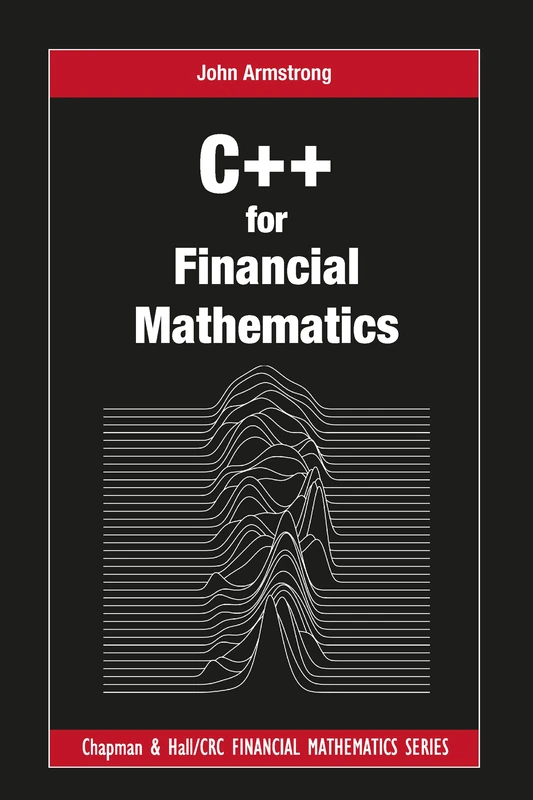 C++ for Financial Mathematics (Chapman and Hall/CRC Financial Mathematics Series)