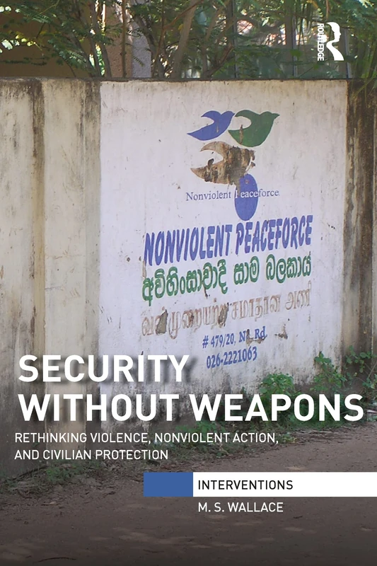 Security Without Weapons: Rethinking violence, nonviolent action, and civilian protection (Interventions) - Image 1