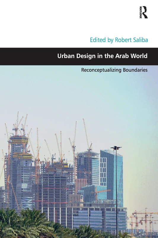 Urban Design in the Arab World: Reconceptualizing Boundaries (Design and the Built Environment)