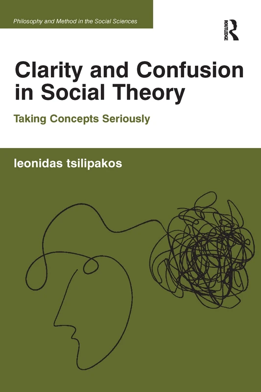 Clarity and Confusion in Social Theory: Taking Concepts Seriously (Philosophy and Method in the Social Sciences) - Image 1