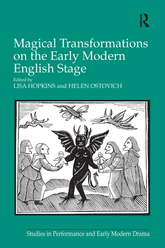 Magical Transformations on the Early Modern English Stage (Studies in Performance and Early Modern Drama)
