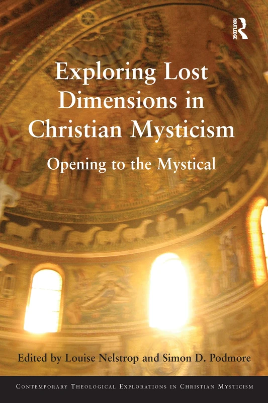 Exploring Lost Dimensions in Christian Mysticism: Opening to the Mystical (Contemporary Theological Explorations in Mysticism)