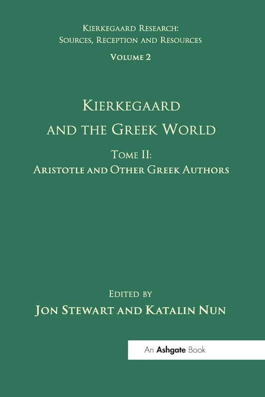 Volume 2, Tome II: Kierkegaard and the Greek World - Aristotle and Other Greek Authors (Kierkegaard Research: Sources, Reception and Resources)