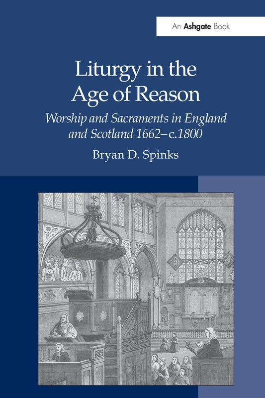 Liturgy in the Age of Reason: Worship and Sacraments in England and Scotland 1662–c.1800