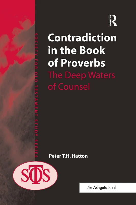 Contradiction in the Book of Proverbs: The Deep Waters of Counsel (Society for Old Testament Study)