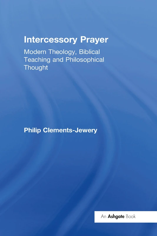 Routledge Intercessory Prayer - Modern Theology and Biblical Teaching