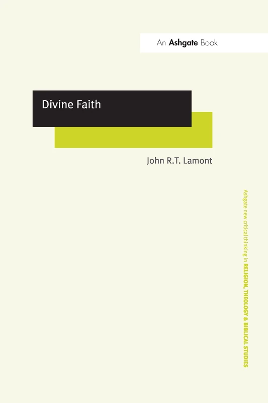 Divine Faith (Routledge New Critical Thinking in Religion, Theology and Biblical Studies)