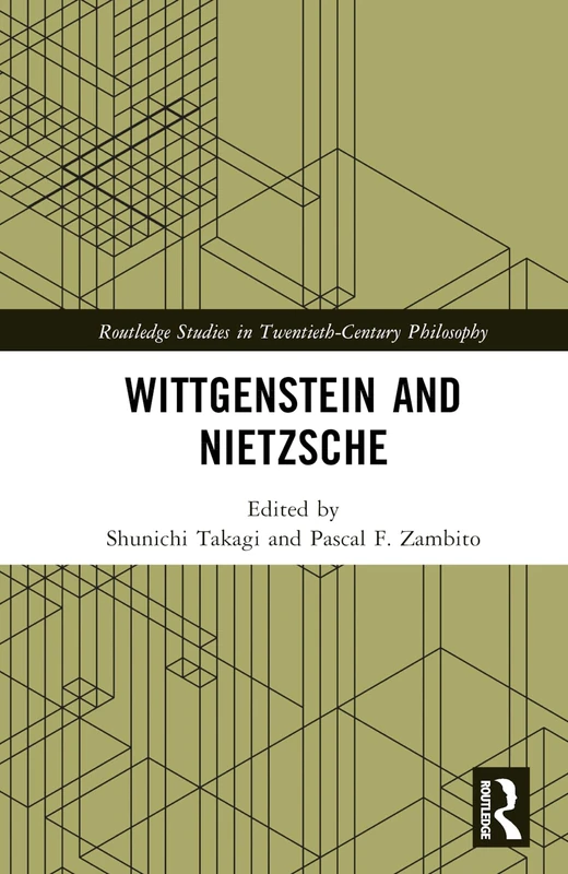Wittgenstein and Nietzsche (Routledge Studies in Twentieth-Century Philosophy)