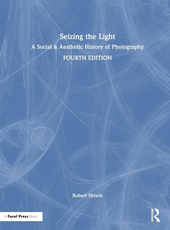 Seizing the Light: A Social & Aesthetic History of Photography
