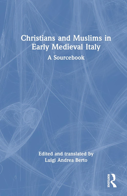 Christians and Muslims in Early Medieval Italy: A Sourcebook