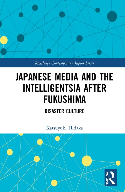 Routledge Japanese Media and the Intelligentsia after Fukushima
