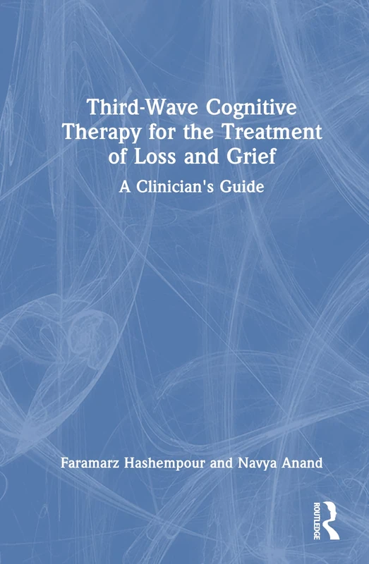 Routledge Third-Wave Cognitive Therapy for Loss and Grief Guide