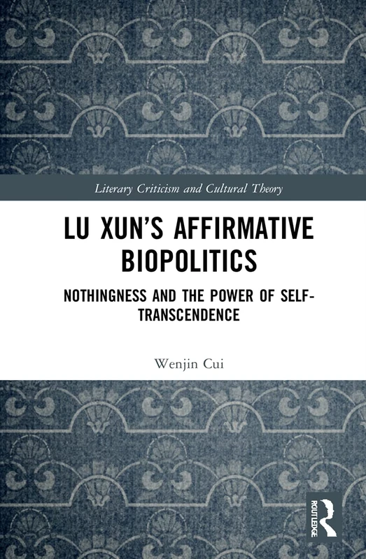 Lu Xun’s Affirmative Biopolitics: Nothingness and the Power of Self-Transcendence (Literary Criticism and Cultural Theory) - Image 1