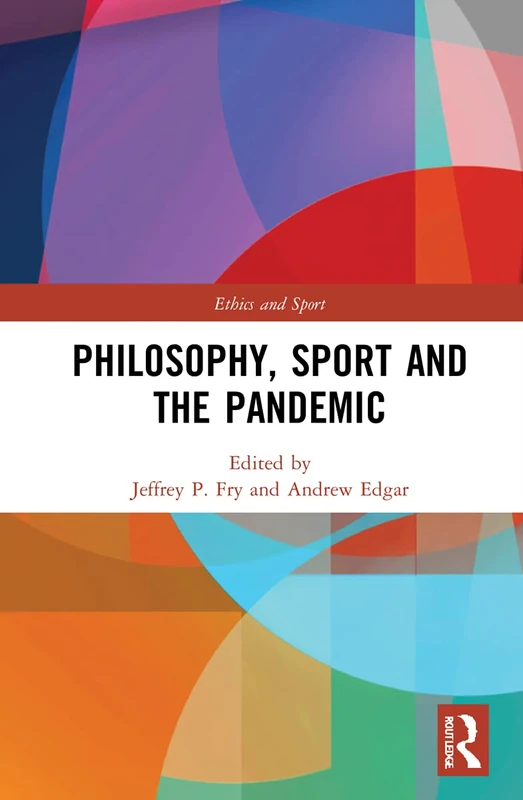 Routledge - Philosophy, Sport and the Pandemic (Ethics and Sport)