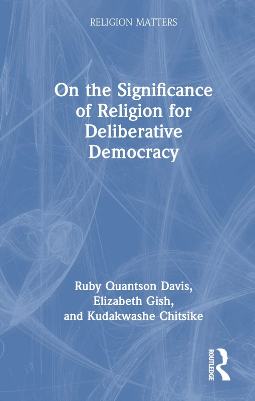 On the Significance of Religion for Deliberative Democracy (Religion Matters)