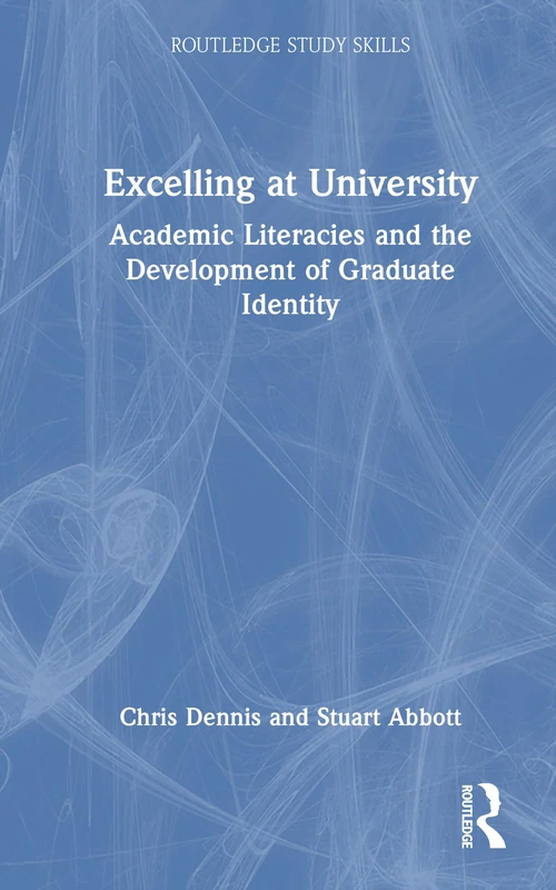 Excelling at University: Academic Literacies and the Development of Graduate Identity (Routledge Study Skills)