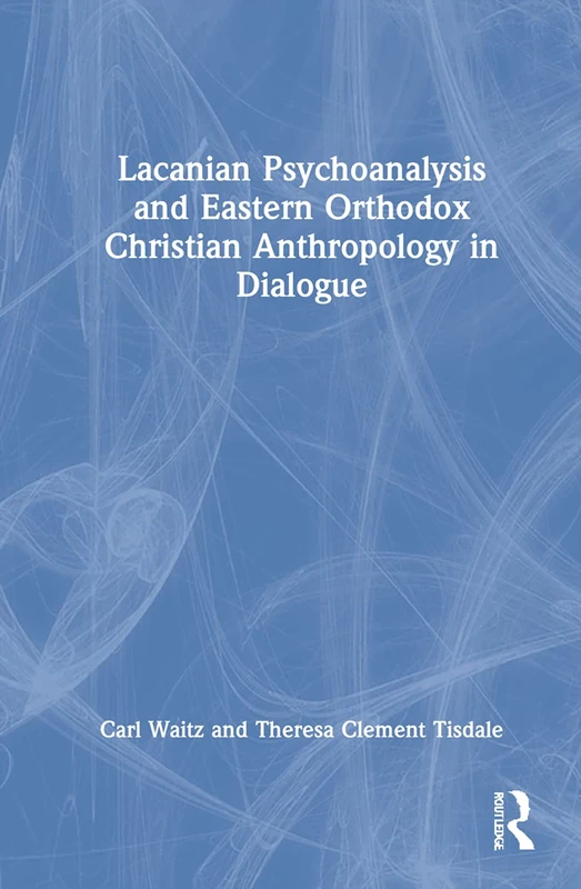 Lacanian Psychoanalysis and Eastern Orthodox Christian Anthropology in Dialogue: Oedipus in Eden