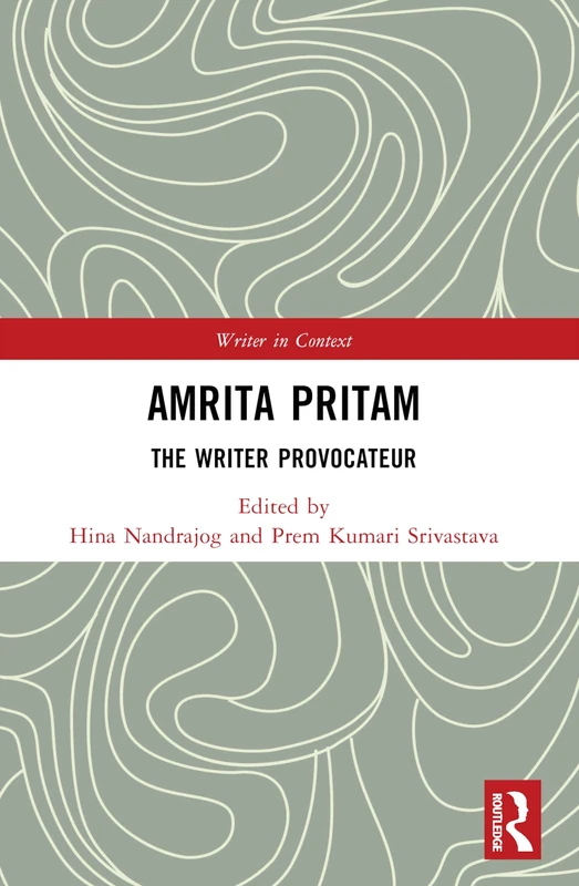 Amrita Pritam: The Writer Provocateur (Writer in Context)