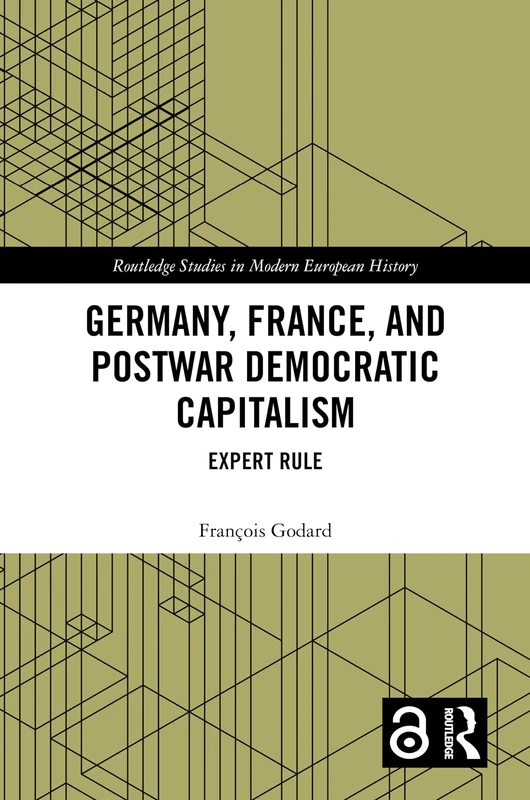 Germany, France and Postwar Democratic Capitalism: Expert Rule (Routledge Studies in Modern European History)