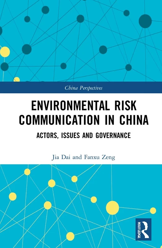 Environmental Risk Communication in China: Actors, Issues, and Governance (China Perspectives)