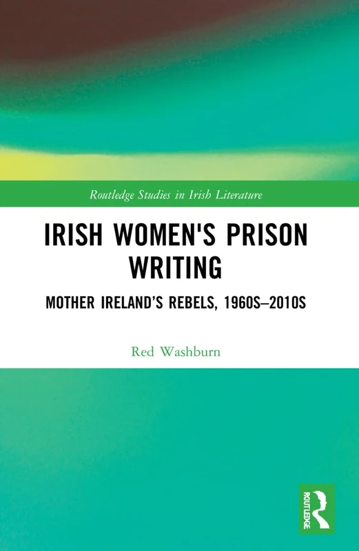 Irish Women's Prison Writing: Mother Ireland’s Rebels, 1960s–2010s (Routledge Studies in Irish Literature) - Image 1