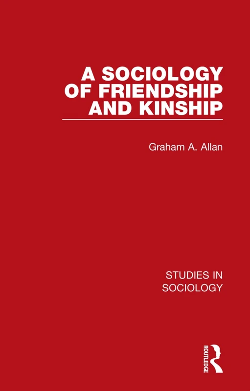 A Sociology of Friendship and Kinship: 1 (Studies in Sociology)