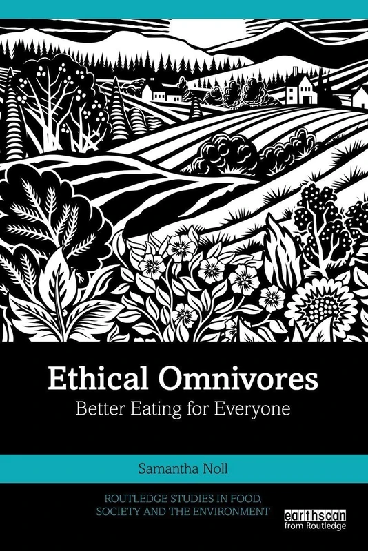 Ethical Omnivores: Better Eating for Everyone (Routledge Studies in Food, Society and the Environment)