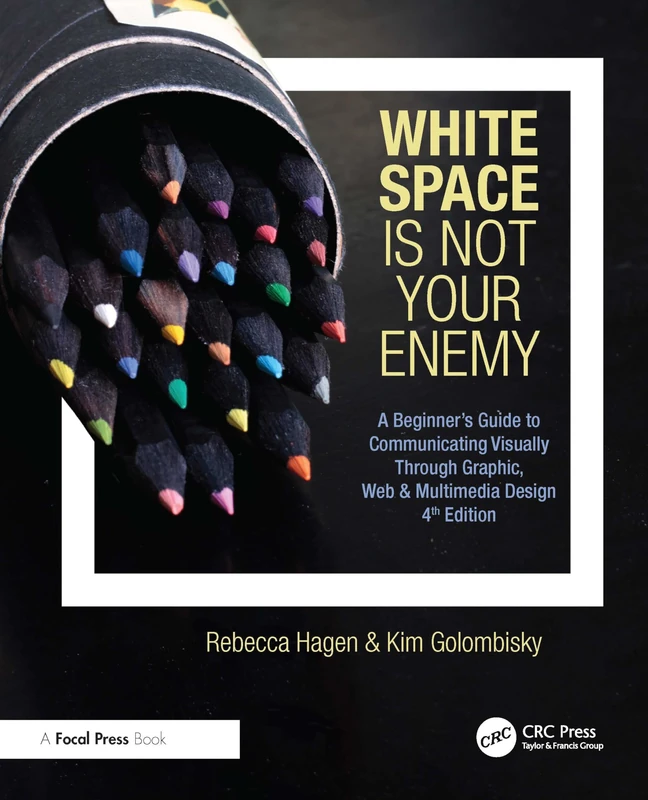 White Space Is Not Your Enemy: A Beginner's Guide to Communicating Visually Through Graphic, Web & Multimedia Design