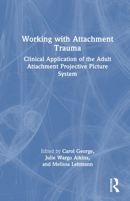 Working with Attachment Trauma: Clinical Application of the Adult Attachment Projective Picture System - Image 1