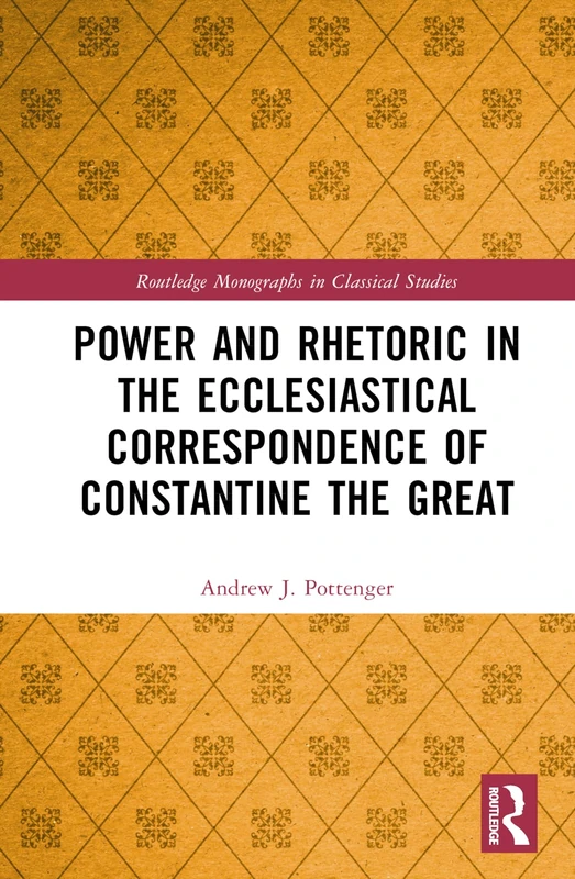 Routledge Power and Rhetoric in Constantine the Great Book