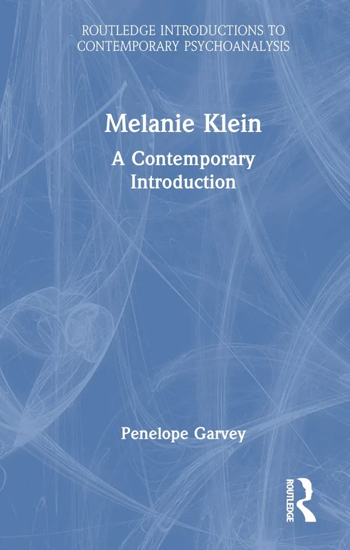 Melanie Klein: A Contemporary Introduction (Routledge Introductions to Contemporary Psychoanalysis)
