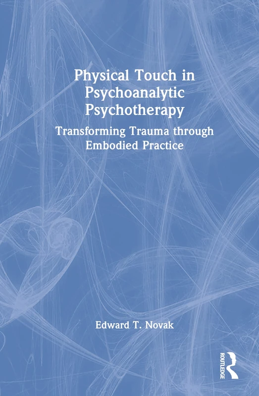 Physical Touch in Psychoanalytic Psychotherapy - Routledge