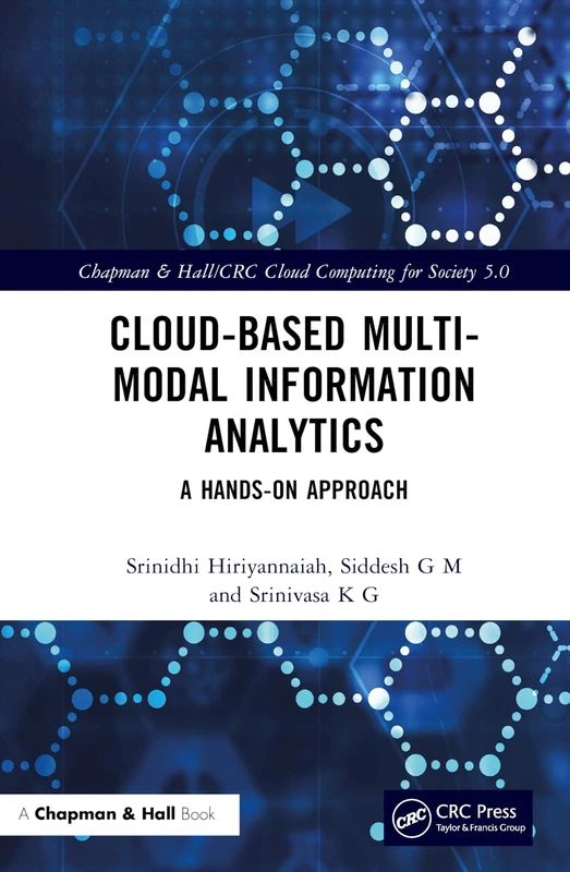 Cloud-based Multi-Modal Information Analytics: A Hands-on Approach (Chapman & Hall/CRC Cloud Computing for Society 5.0)