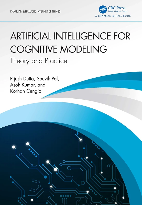 Artificial Intelligence for Cognitive Modeling: Theory and Practice (Chapman & Hall/CRC Internet of Things)