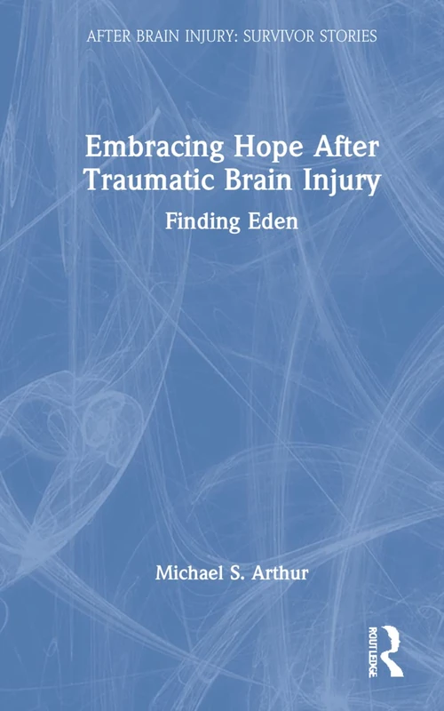 Embracing Hope After Traumatic Brain Injury: Finding Eden (After Brain Injury: Survivor Stories)
