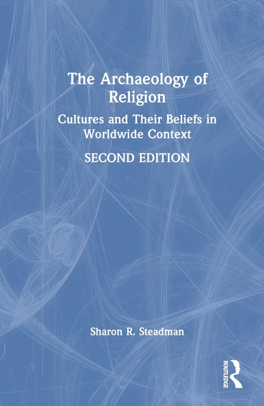 Routledge - The Archaeology of Religion: Cultures and Beliefs