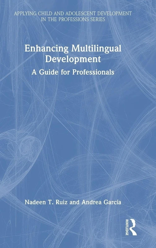 Enhancing Multilingual Development: A Guide for Professionals (Applying Child and Adolescent Development in the Professions Series)