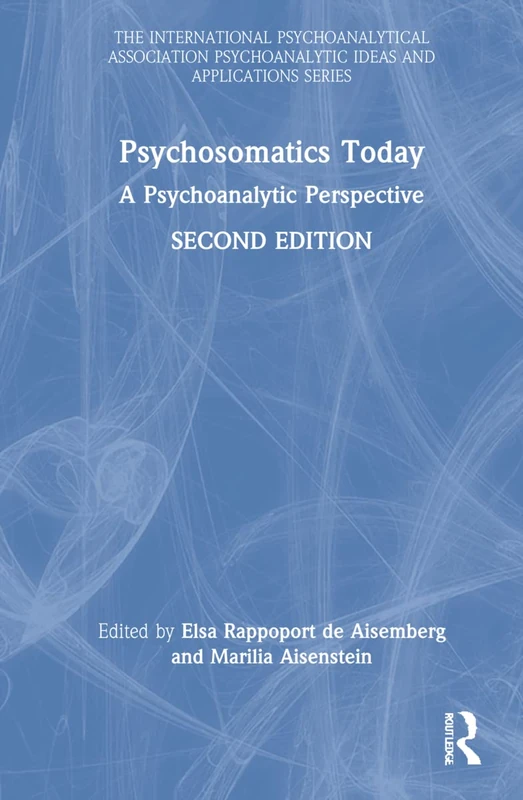 Routledge Psychosomatics Today: A Psychoanalytic Perspective