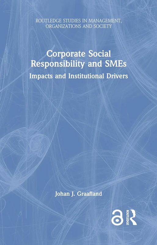 Corporate Social Responsibility and SMEs: Impacts and Institutional Drivers (Routledge Studies in Management, Organizations and Society)