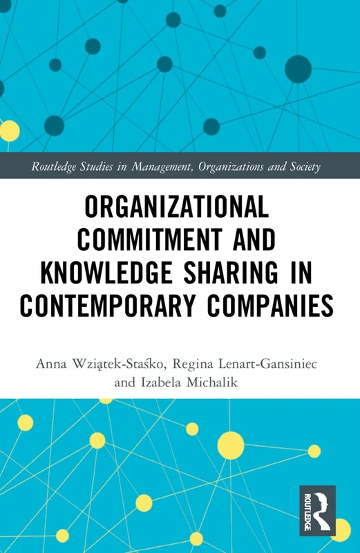 Organizational Commitment and Knowledge Sharing in Contemporary Companies (Routledge Studies in Management, Organizations and Society) - Image 1