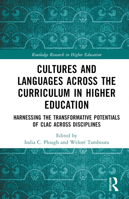 Cultures and Languages Across the Curriculum in Higher Education: Harnessing the Transformative Potentials of CLAC Across Disciplines (Routledge Research in Higher Education)