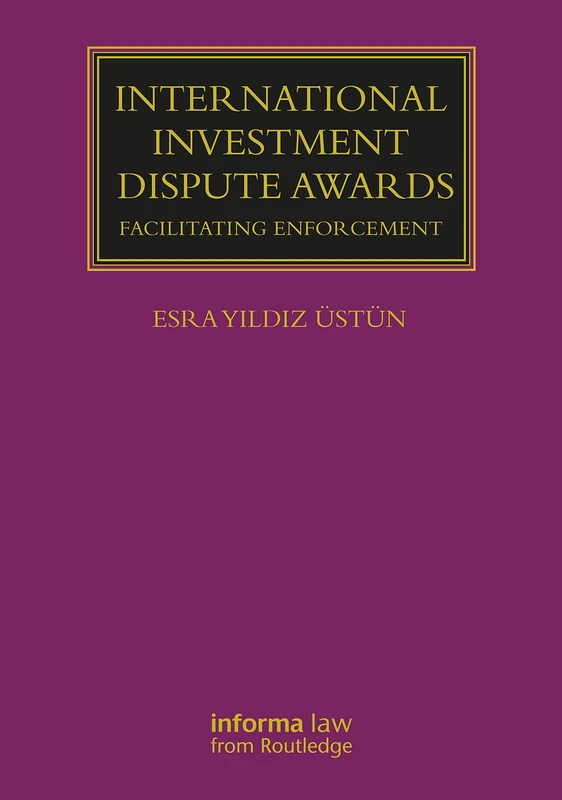 International Investment Dispute Awards: Facilitating Enforcement (Lloyd's Arbitration Law Library)