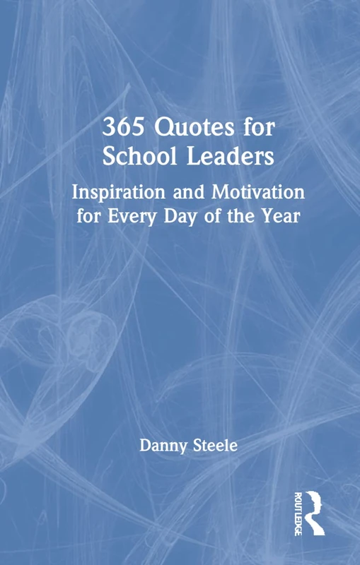 365 Quotes for School Leaders: Inspiration and Motivation for Every Day of the Year